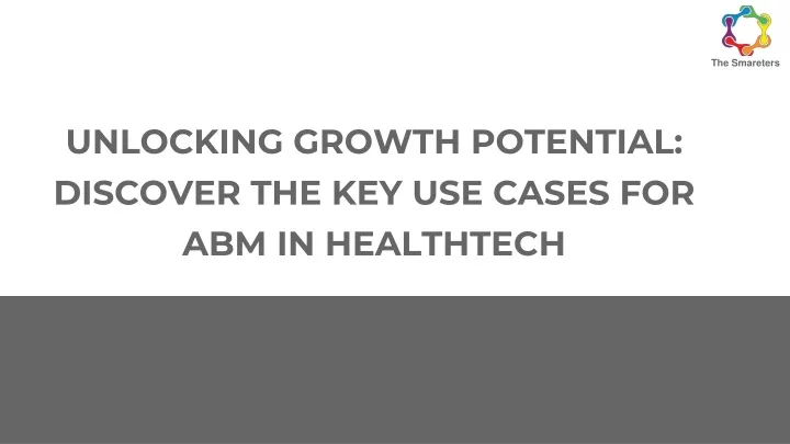 unlocking growth potential discover the key use cases for abm in healthtech