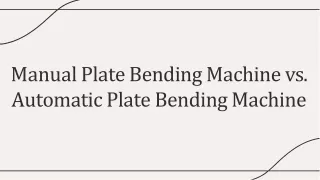 Manual Plate Bending Machine vs. Automatic Plate Bending Machine