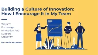 Building a Culture of Innovation How I Encourage It in My Team