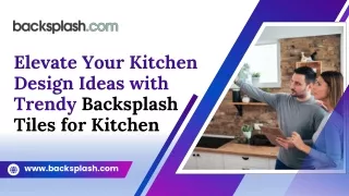 Elevate Your Kitchen Design Ideas with Trendy Backsplash Tiles for Kitchen