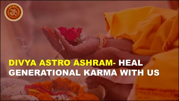 divya astro ashram heal generational karma with us