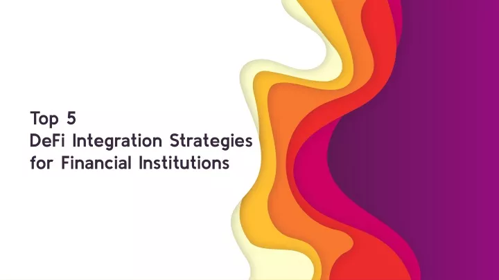 top 5 defi integration strategies for financial