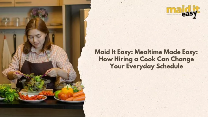 maid it easy mealtime made easy how hiring a cook
