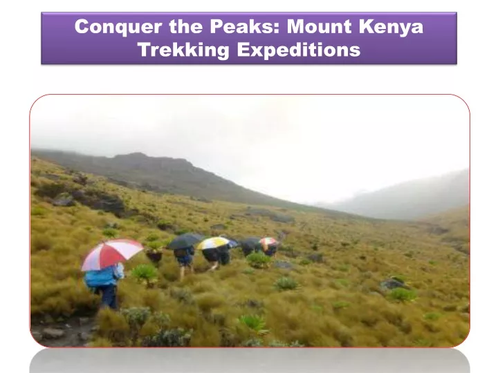 conquer the peaks mount kenya trekking expeditions