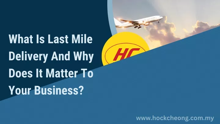 what is last mile delivery and why does it matter