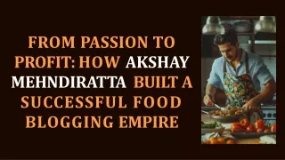 From Passion to Profit How Akshay Mehndiratta Built a Successful Food Blogging Empire
