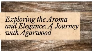 Exploring the Aroma and Elegance A Journey with Agarwood