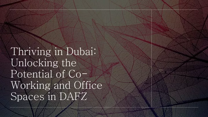 thriving in dubai unlocking the potential of co working and office spaces in dafz