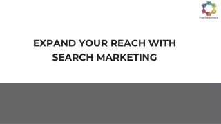 EXPAND YOUR REACH WITH SEARCH MARKETING