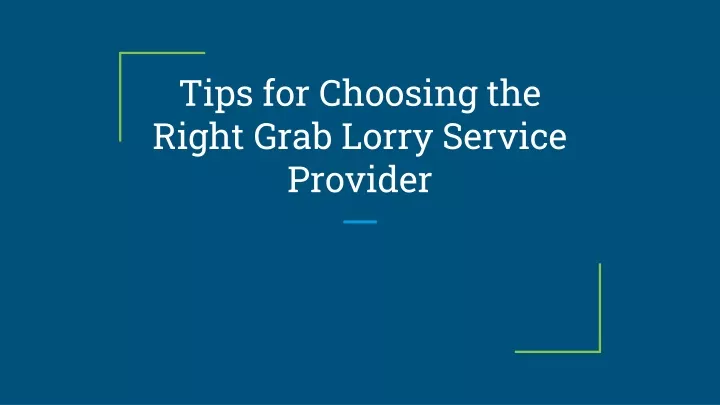 tips for choosing the right grab lorry service provider
