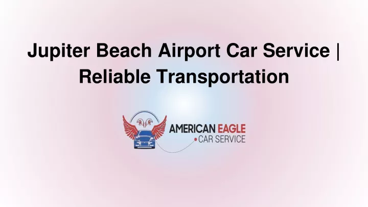 jupiter beach airport car service reliable