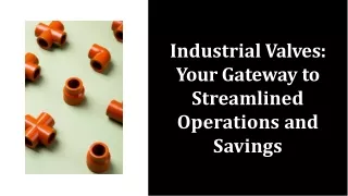 Industrial Valves: Your Gateway to Streamlined Operations and Savings