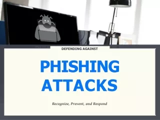 Defending Against Phishing Attacks: Recognize, Prevent, and Respond