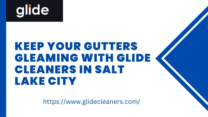 keep your gutters gleaming with glide cleaners