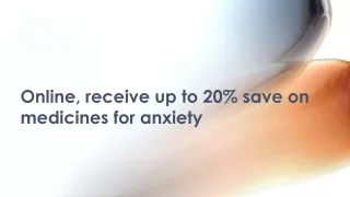 Online, receive up to 20% save on medicines for anxiety