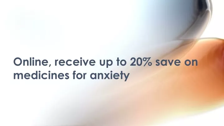 online receive up to 20 save on medicines for anxiety