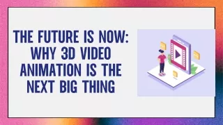 The Future is Now Why 3D Video Animation is the Next Big Thing
