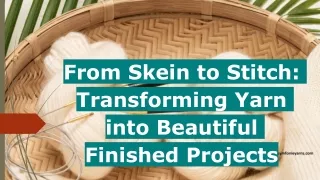 From Skein to Stitch- Transforming Yarn into Beautiful Finished Projects