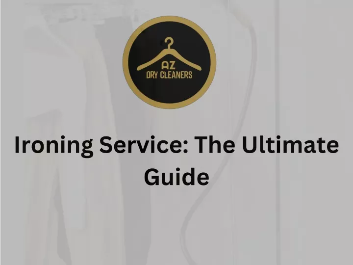 ironing service the ultimate guide