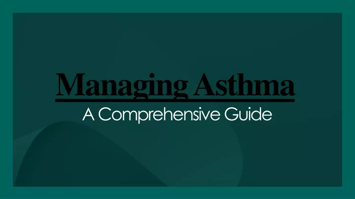 managing asthma a comprehensive guide