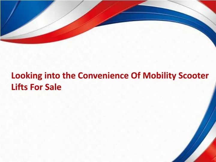 looking into the convenience of mobility scooter