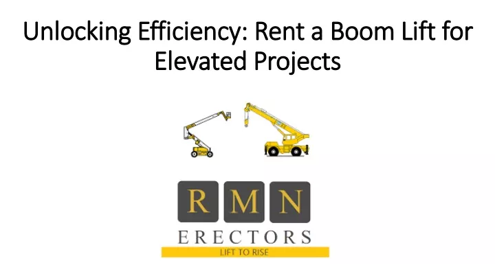 unlocking efficiency rent a boom lift for elevated projects