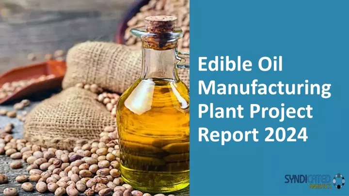 edible oil manufacturing plant project report 2024