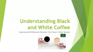 understanding black and white coffee