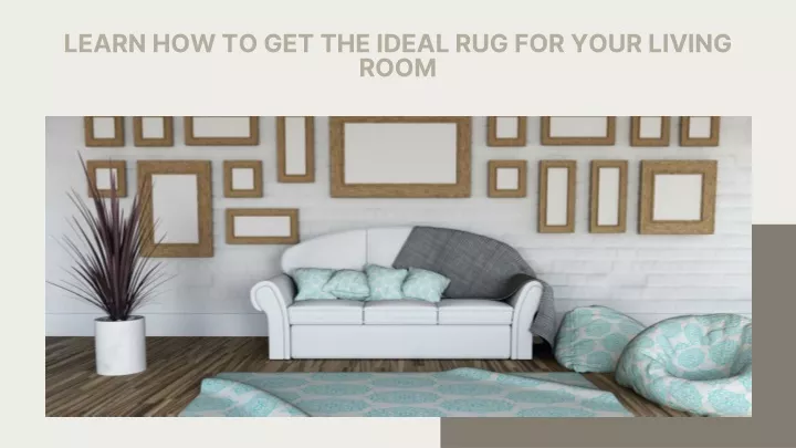 learn how to get the ideal rug for your living