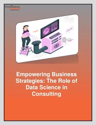 Empowering Business Strategies- The Role of Data Science in Consulting