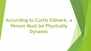 According to Curtis Edmark, a Person Must be Physically Dynamic
