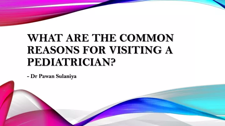 what are the common reasons for visiting a pediatrician