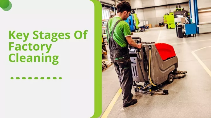 key stages of factory cleaning