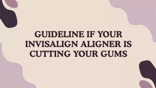 Guideline If Your Invisalign Aligner Is Cutting Your Gums