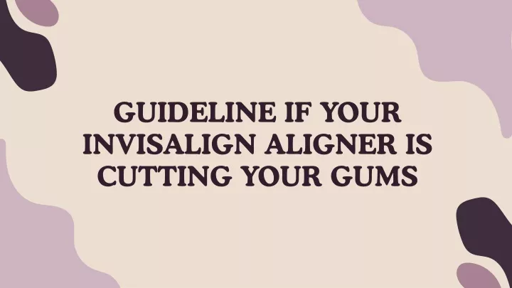 guideline if your invisalign aligner is cutting
