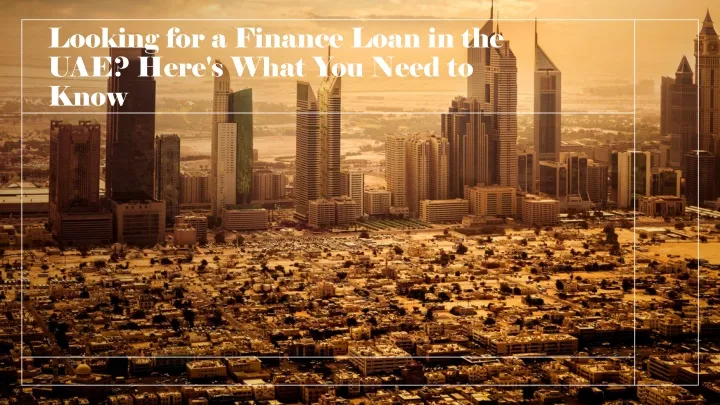 looking for a finance loan in the uae here s what you need to know
