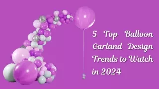 5 Top Balloon Garland Design Trends to Watch in 2024