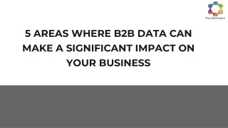 5 AREAS WHERE B2B DATA CAN MAKE A SIGNIFICANT IMPACT ON YOUR BUSINESS