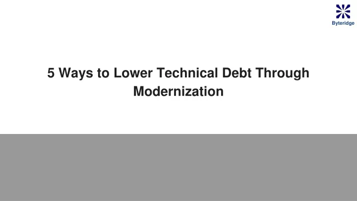 5 ways to lower technical debt through modernization