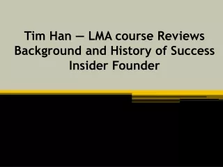 Tim Han — LMA course Reviews Background and History of Success Insider Founder
