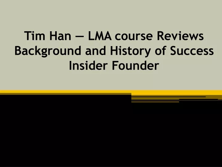 tim han lma course reviews background and history of success insider founder