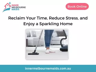 Reclaim Your Time, Reduce Stress, and Enjoy a Sparkling Home