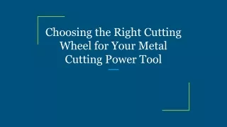 Choosing the Right Cutting Wheel for Your Metal Cutting Power Tool
