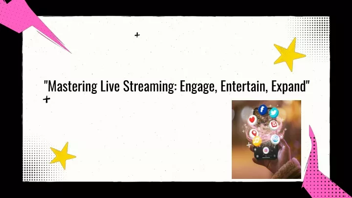 mastering live streaming engage entertain expand