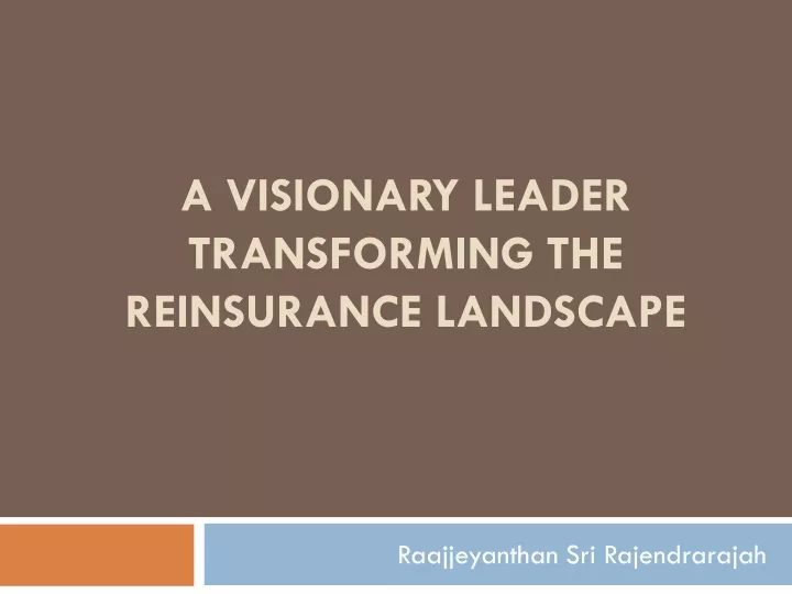 a visionary leader transforming the reinsurance