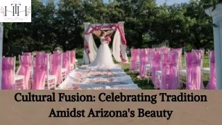 Cultural Fusion Celebrating Tradition Amidst Arizona's Beauty