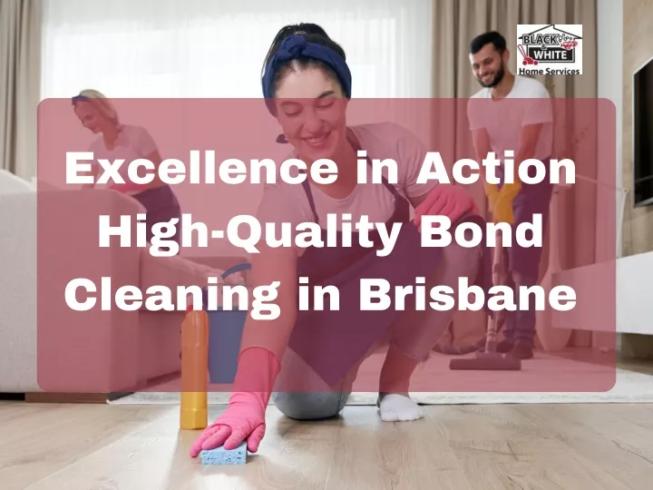 excellence in action high quality bond cleaning