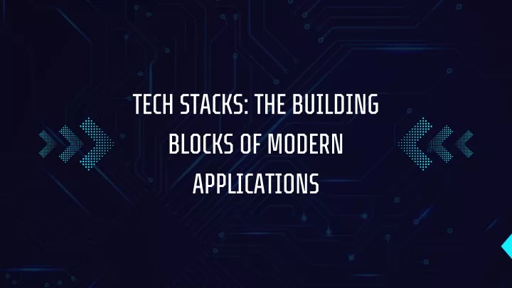 tech stacks the building blocks of modern