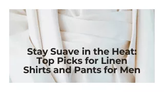 Stay Suave in the Heat Top Picks for Linen Shirts and Pants for Men