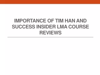 Importance of Tim Han and Success Insider LMA Course Reviews